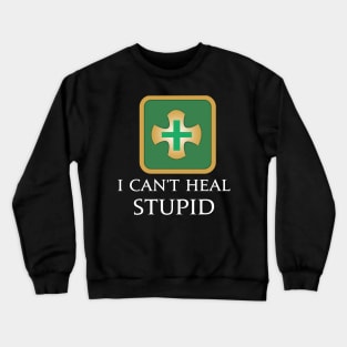 I Can't heal stupid - Healers Funny MMORPG Fantasy gaming Crewneck Sweatshirt